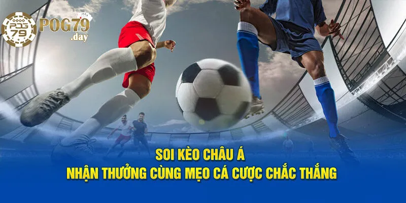 Bí Quyết Soi Kèo Châu Á Chuẩn Xác Từ Các Cao Thủ
