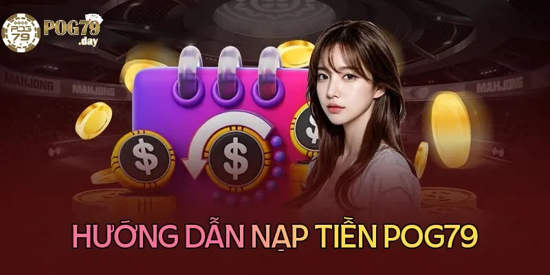 Hướng Dẫn Chi Tiết Cách Nạp Tiền Pog79
